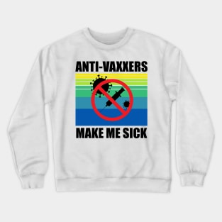 Anti-Vaxxers Make Me Sick Crewneck Sweatshirt